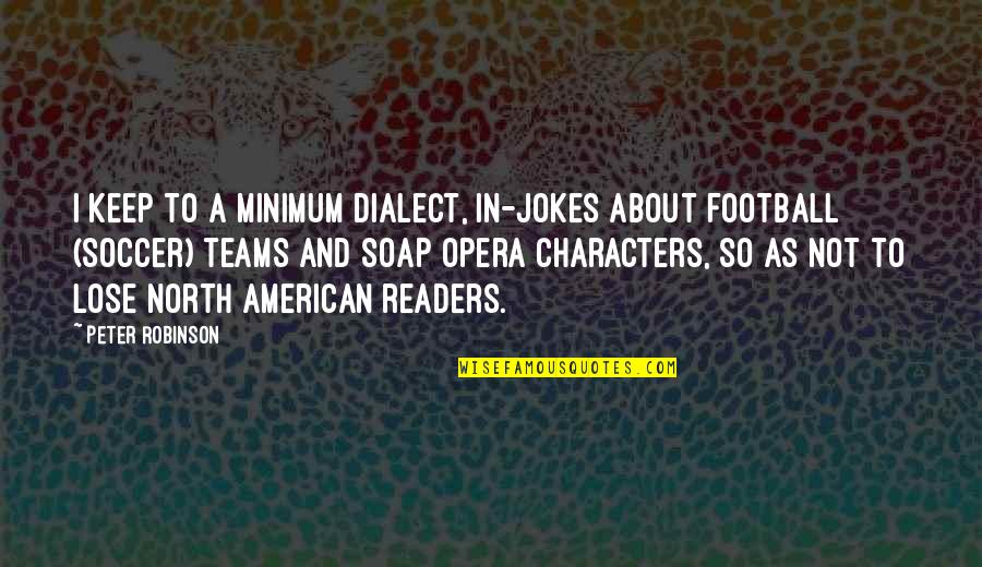 Martoccia Custom Quotes By Peter Robinson: I keep to a minimum dialect, in-jokes about Martoccia Custom Quotes By Peter Robinson: I keep to a minimum dialect, in-jokes about