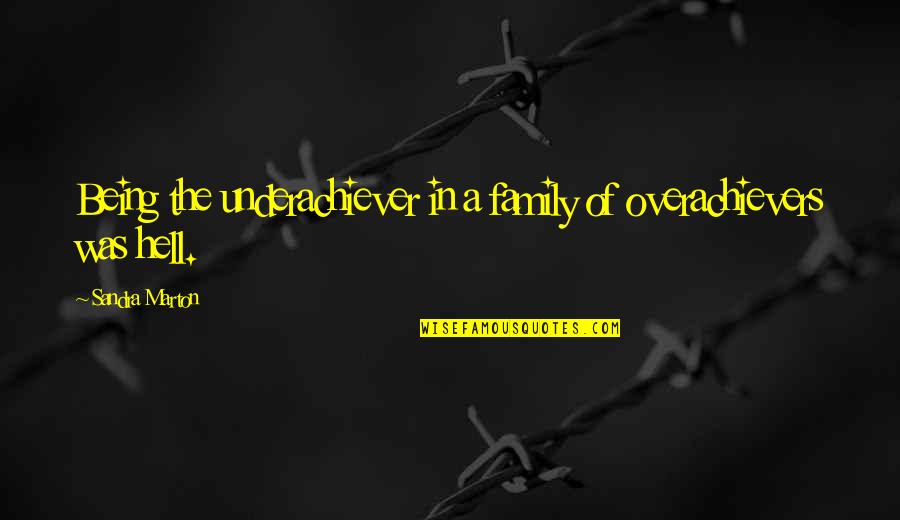 Marton Quotes By Sandra Marton: Being the underachiever in a family of overachievers