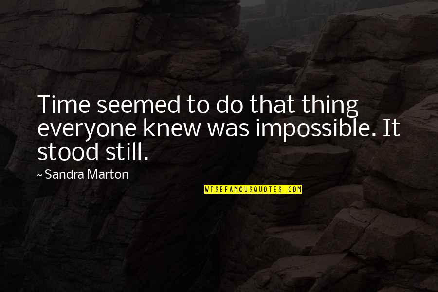 Marton Quotes By Sandra Marton: Time seemed to do that thing everyone knew