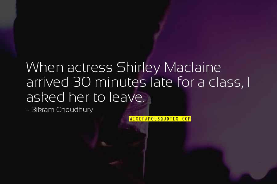 Martonick Michael Quotes By Bikram Choudhury: When actress Shirley Maclaine arrived 30 minutes late