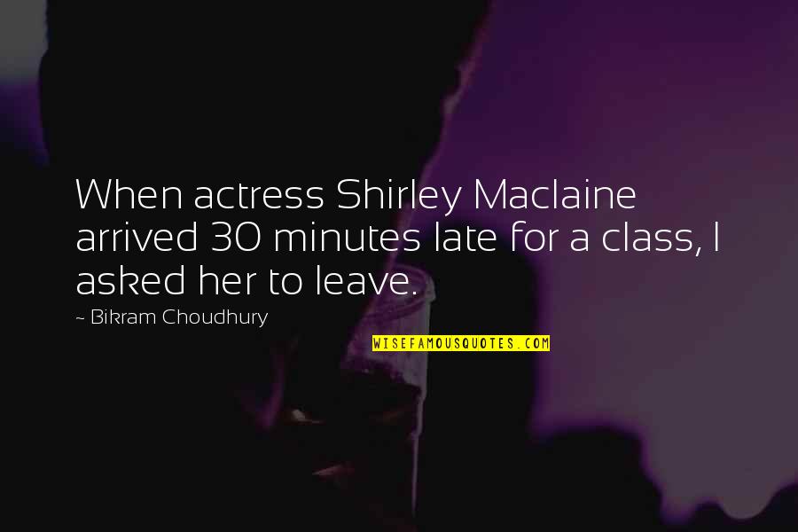 Martonick Michael Quotes By Bikram Choudhury: When actress Shirley Maclaine arrived 30 minutes late Martonick Michael Quotes By Bikram Choudhury: When actress Shirley Maclaine arrived 30 minutes late