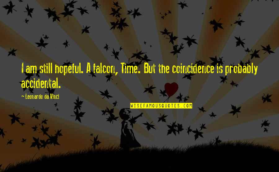 Martonick Michael Quotes By Leonardo Da Vinci: I am still hopeful. A falcon, Time. But Martonick Michael Quotes By Leonardo Da Vinci: I am still hopeful. A falcon, Time. But