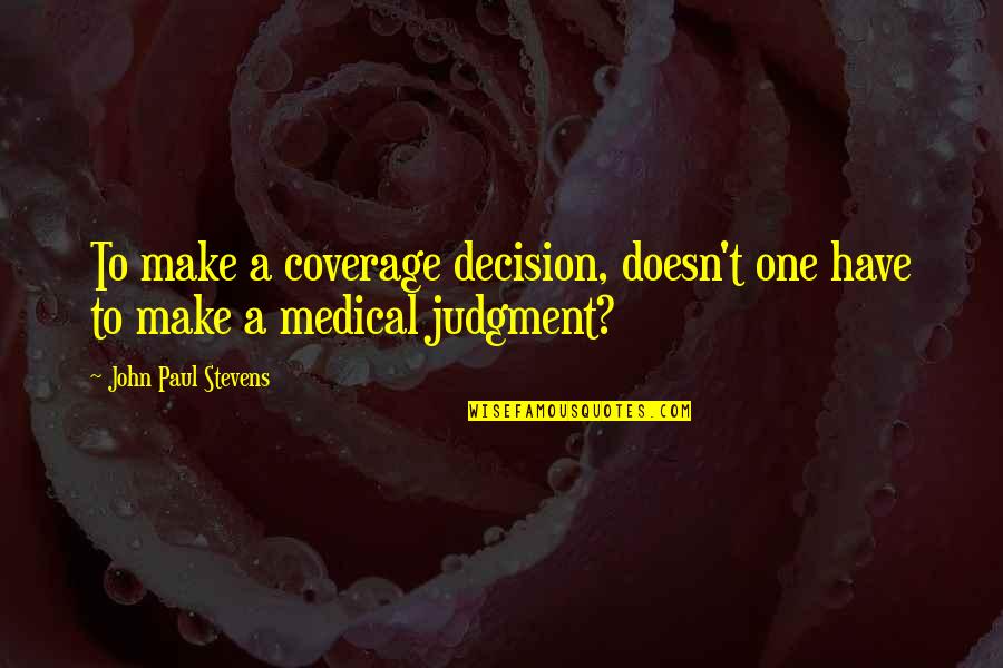 Martorana Quotes By John Paul Stevens: To make a coverage decision, doesn't one have