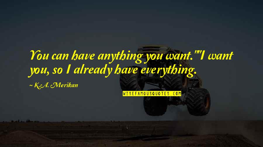Martorana Quotes By K.A. Merikan: You can have anything you want.""I want you,