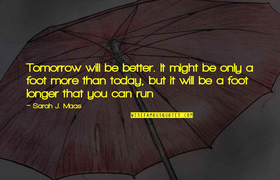 Martorella Law Quotes By Sarah J. Maas: Tomorrow will be better. It might be only Martorella Law Quotes By Sarah J. Maas: Tomorrow will be better. It might be only