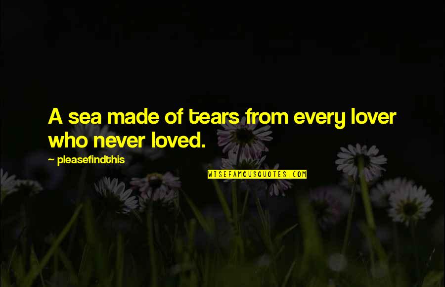 Martorella Pgh Quotes By Pleasefindthis: A sea made of tears from every lover