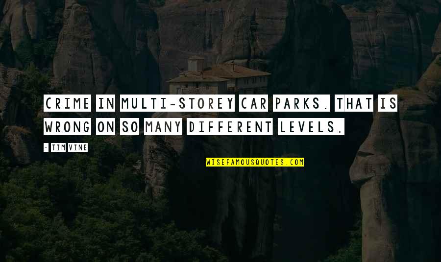Martrayed Quotes By Tim Vine: Crime in multi-storey car parks. That is wrong