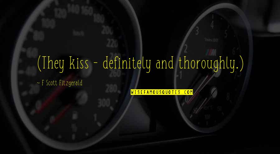 Martrydom Quotes By F Scott Fitzgerald: (They kiss - definitely and thoroughly.)