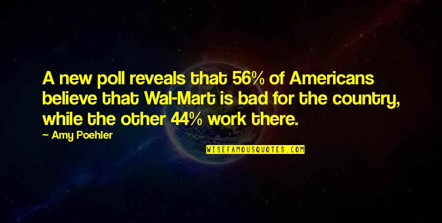 Mart's Quotes By Amy Poehler: A new poll reveals that 56% of Americans Mart's Quotes By Amy Poehler: A new poll reveals that 56% of Americans