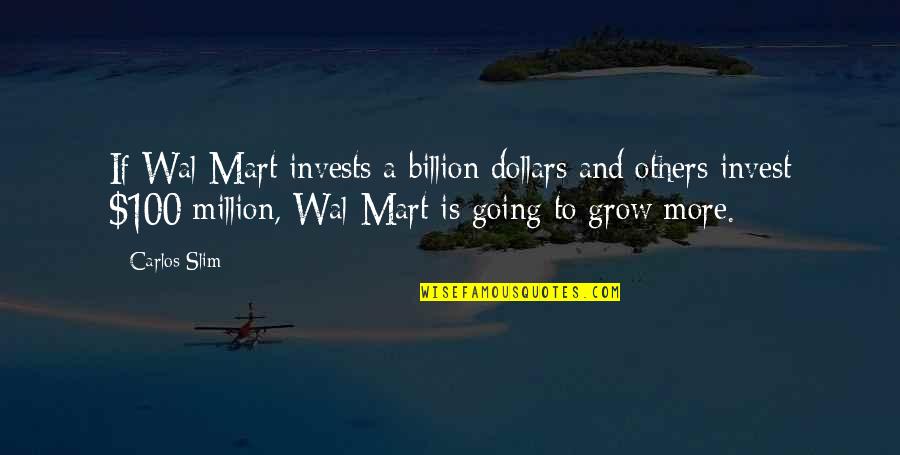 Mart's Quotes By Carlos Slim: If Wal-Mart invests a billion dollars and others Mart's Quotes By Carlos Slim: If Wal-Mart invests a billion dollars and others