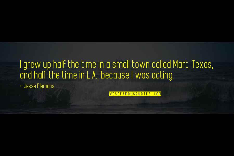 Mart's Quotes By Jesse Plemons: I grew up half the time in a Mart's Quotes By Jesse Plemons: I grew up half the time in a
