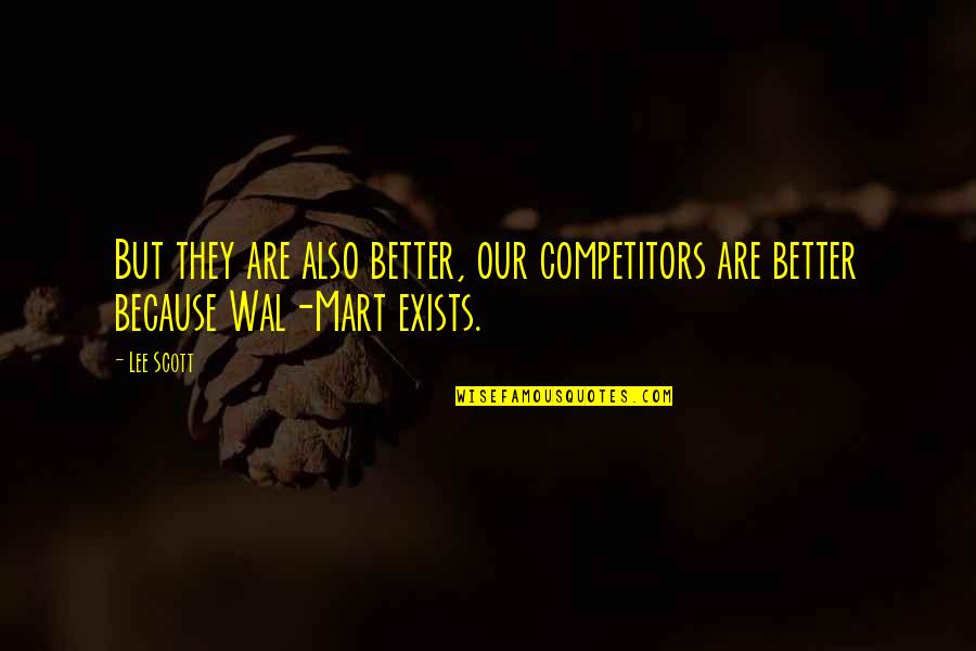 Mart's Quotes By Lee Scott: But they are also better, our competitors are