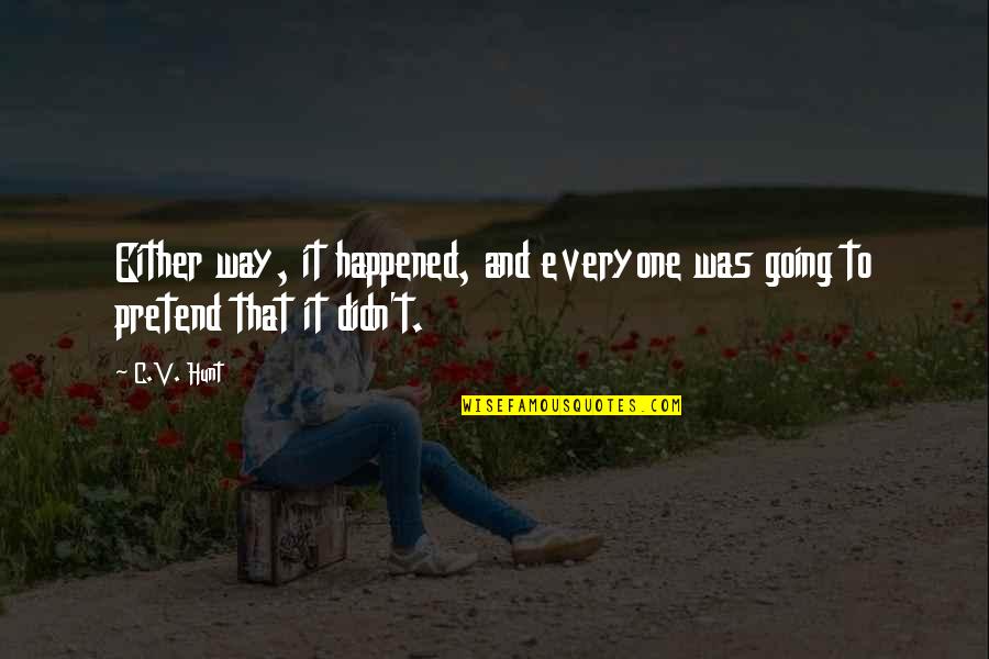 Martti Larni Quotes By C.V. Hunt: Either way, it happened, and everyone was going