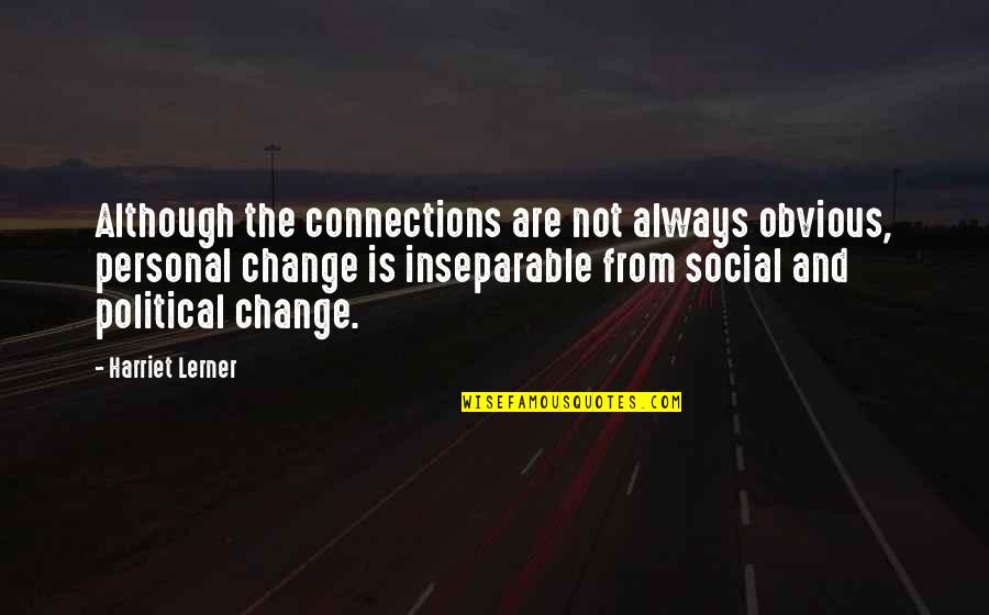 Martti Talvela Quotes By Harriet Lerner: Although the connections are not always obvious, personal Martti Talvela Quotes By Harriet Lerner: Although the connections are not always obvious, personal
