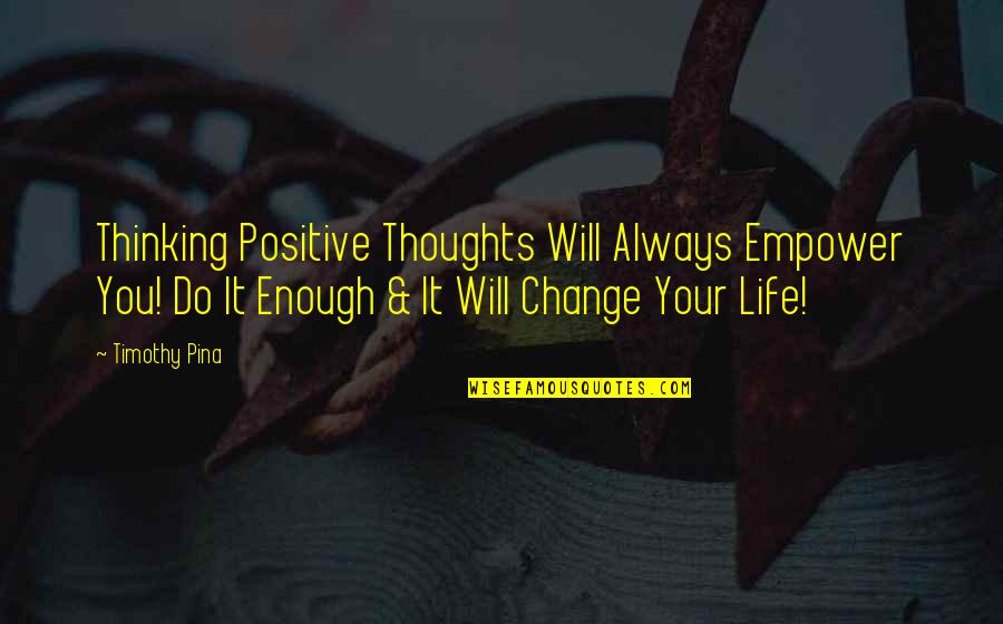 Martti Translation Quotes By Timothy Pina: Thinking Positive Thoughts Will Always Empower You! Do Martti Translation Quotes By Timothy Pina: Thinking Positive Thoughts Will Always Empower You! Do
