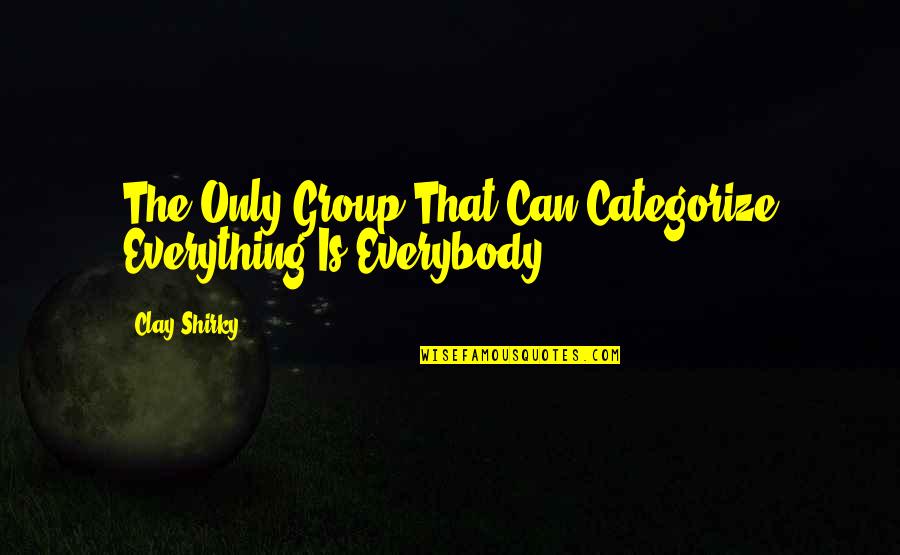 Martuccio Chiropractic Quotes By Clay Shirky: The Only Group That Can Categorize Everything Is