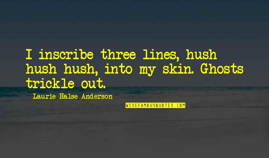 Martus Solutions Quotes By Laurie Halse Anderson: I inscribe three lines, hush hush hush, into