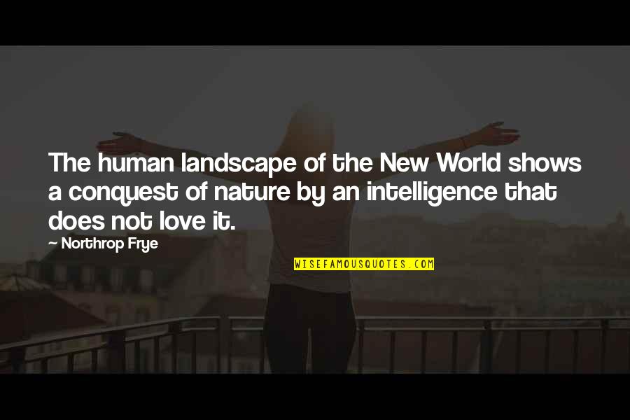 Marty And Moog Quotes By Northrop Frye: The human landscape of the New World shows