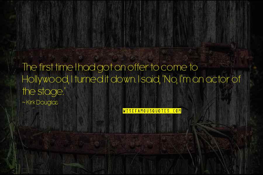 Marty Byrde Best Quotes By Kirk Douglas: The first time I had got an offer Marty Byrde Best Quotes By Kirk Douglas: The first time I had got an offer