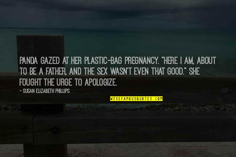 Marty Byrde Best Quotes By Susan Elizabeth Phillips: Panda gazed at her plastic-bag pregnancy. "Here I Marty Byrde Best Quotes By Susan Elizabeth Phillips: Panda gazed at her plastic-bag pregnancy. "Here I