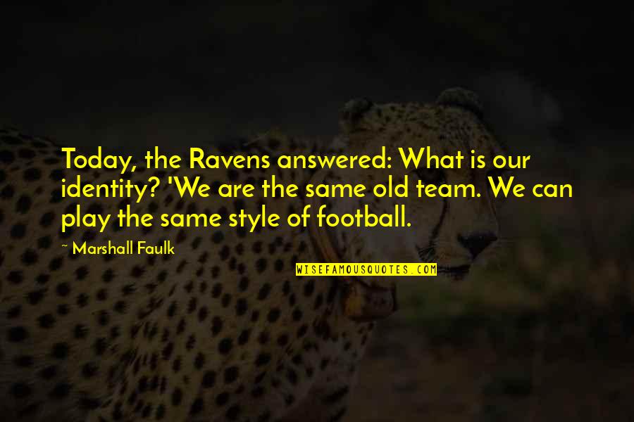 Marty Feldman Igor Quotes By Marshall Faulk: Today, the Ravens answered: What is our identity?