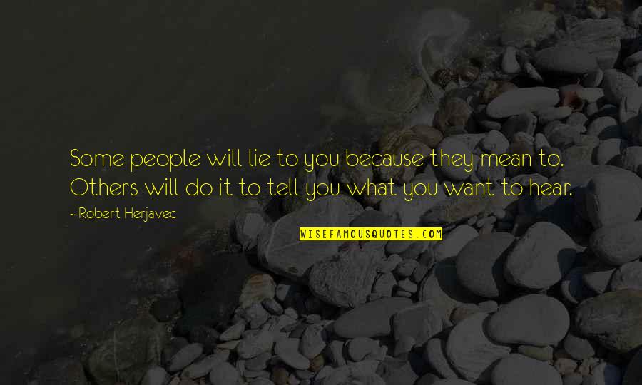 Marty Feldman Igor Quotes By Robert Herjavec: Some people will lie to you because they