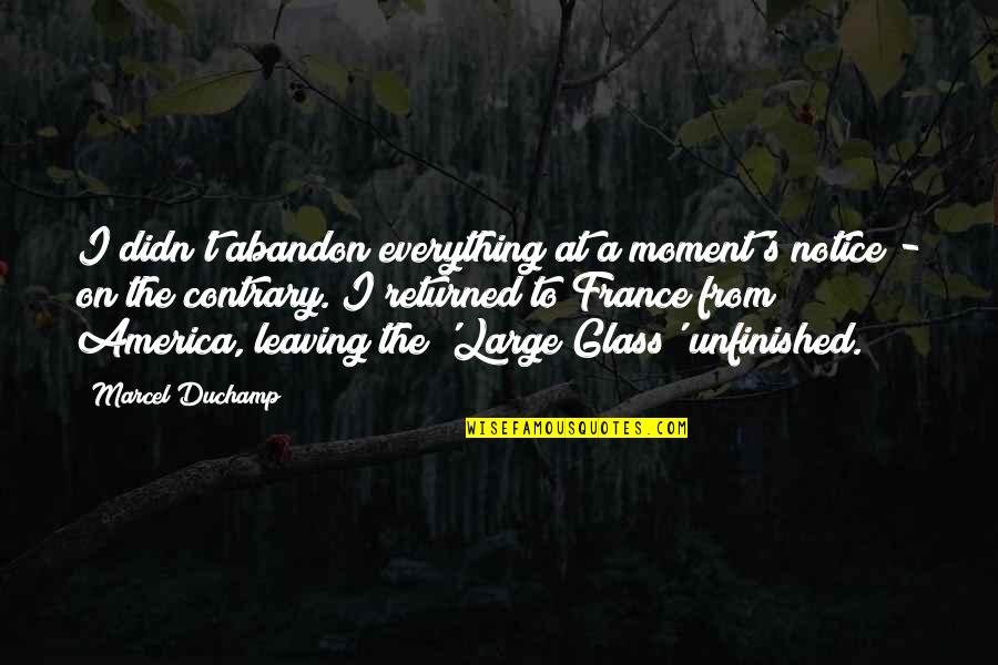 Marty From Madagascar Quotes By Marcel Duchamp: I didn't abandon everything at a moment's notice Marty From Madagascar Quotes By Marcel Duchamp: I didn't abandon everything at a moment's notice