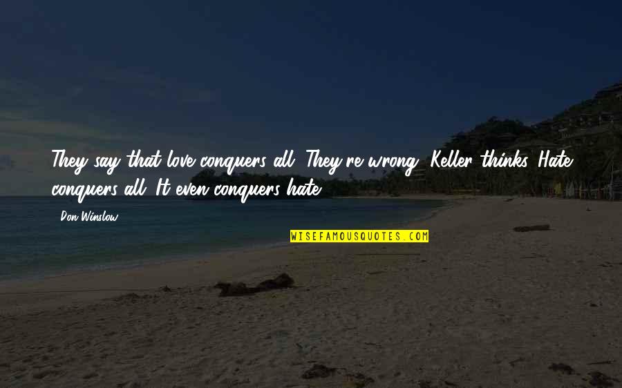 Marty Funkhouser Quotes By Don Winslow: They say that love conquers all. They're wrong, Marty Funkhouser Quotes By Don Winslow: They say that love conquers all. They're wrong,