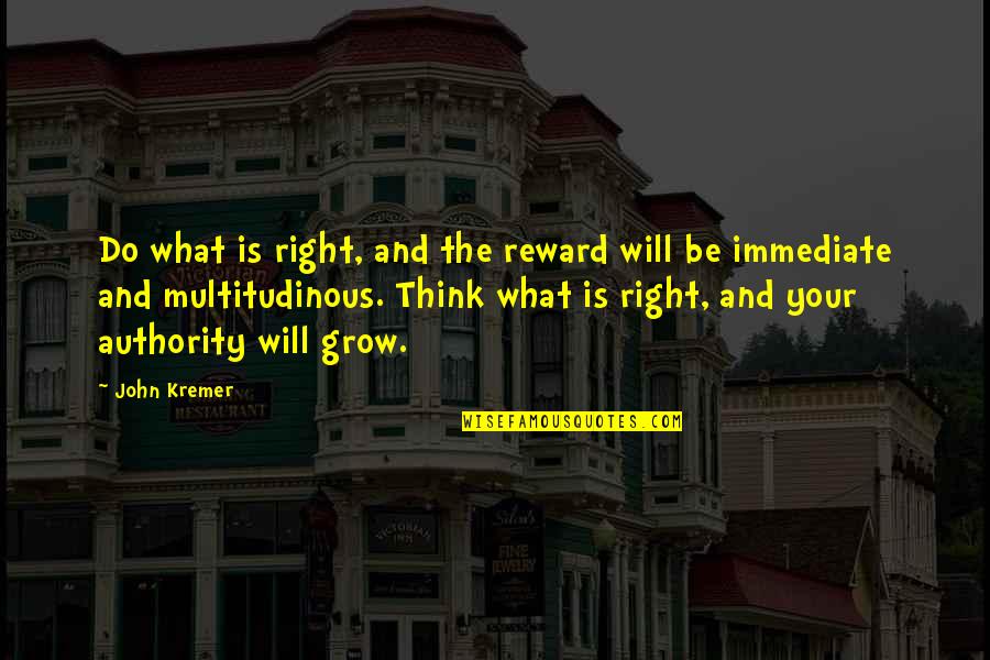 Marty Funkhouser Quotes By John Kremer: Do what is right, and the reward will Marty Funkhouser Quotes By John Kremer: Do what is right, and the reward will