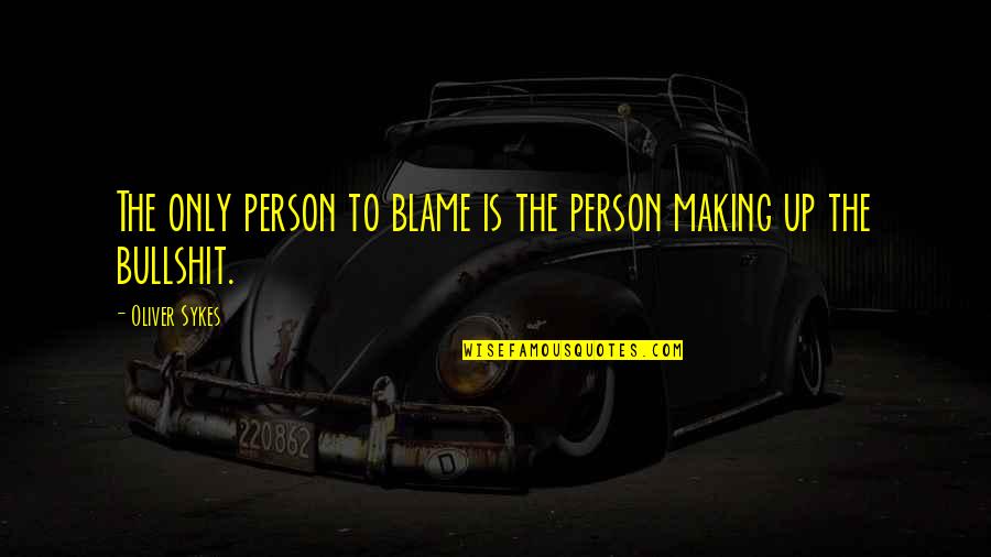 Marty Funkhouser Quotes By Oliver Sykes: The only person to blame is the person