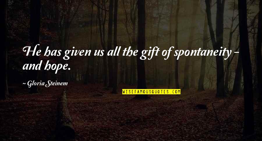 Marty Huggins Pug Quotes By Gloria Steinem: He has given us all the gift of