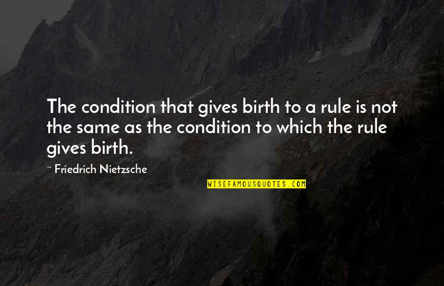 Marty Huggins Quotes By Friedrich Nietzsche: The condition that gives birth to a rule