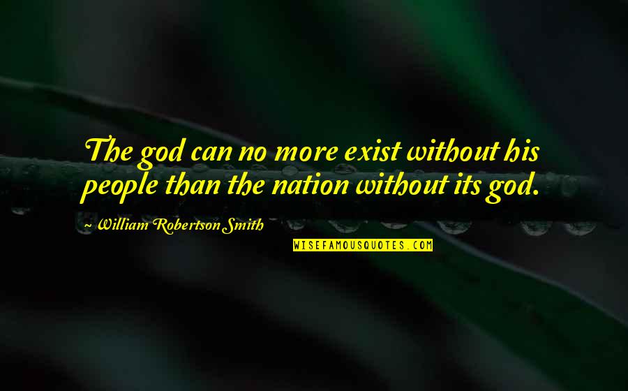 Marty Leunen Salary Quotes By William Robertson Smith: The god can no more exist without his Marty Leunen Salary Quotes By William Robertson Smith: The god can no more exist without his