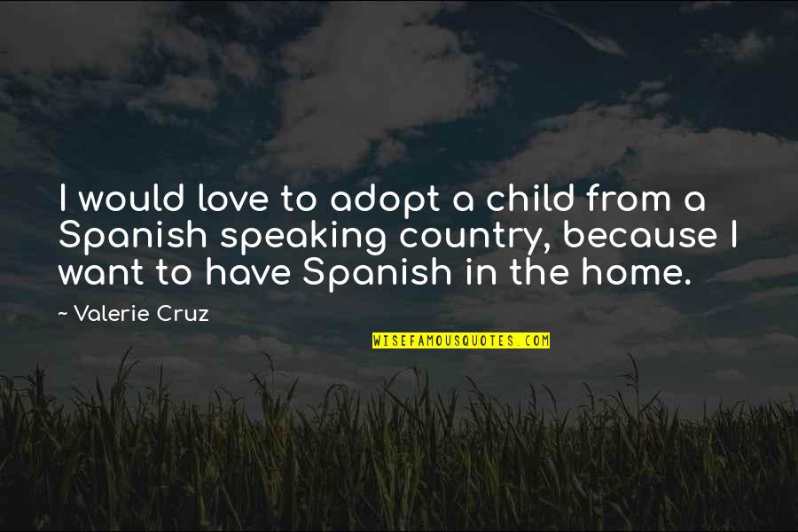 Marty Moose Quotes By Valerie Cruz: I would love to adopt a child from Marty Moose Quotes By Valerie Cruz: I would love to adopt a child from
