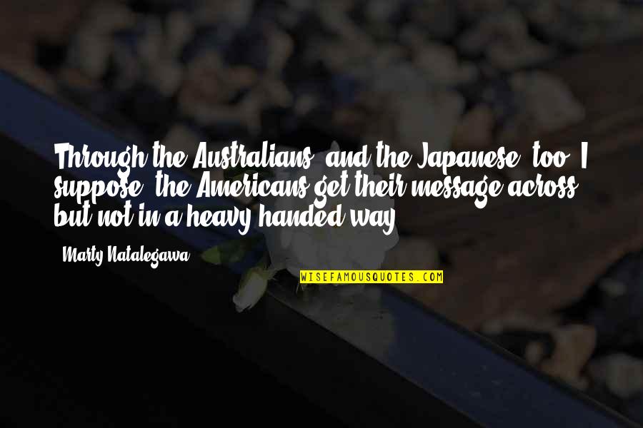 Marty Natalegawa Quotes By Marty Natalegawa: Through the Australians, and the Japanese, too, I