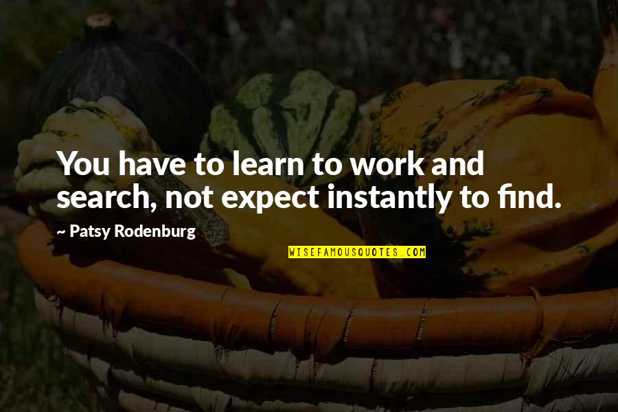 Marty Natalegawa Quotes By Patsy Rodenburg: You have to learn to work and search,