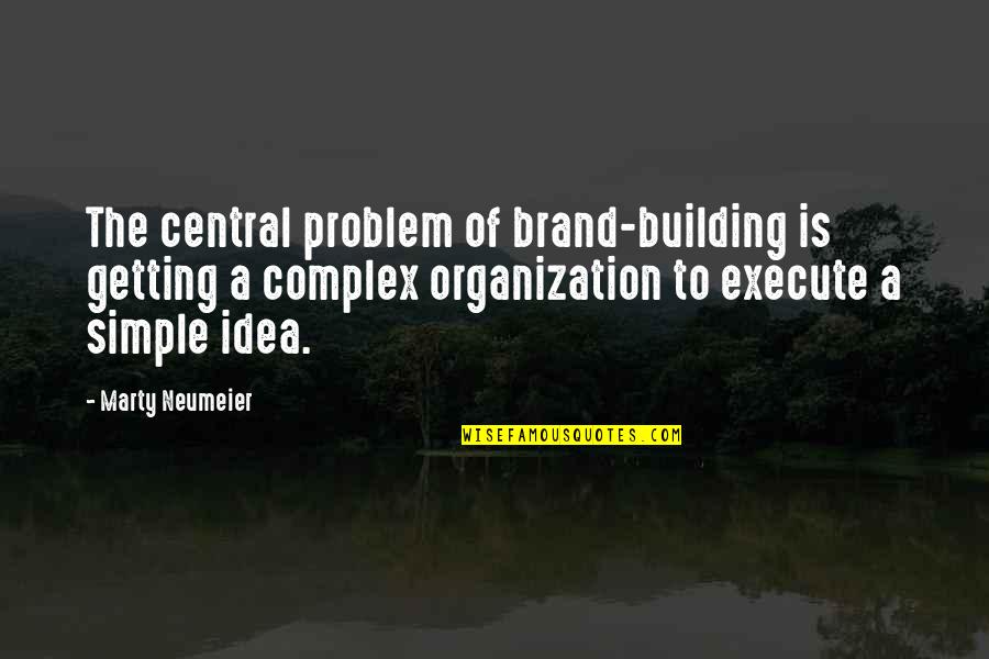 Marty Neumeier Quotes By Marty Neumeier: The central problem of brand-building is getting a