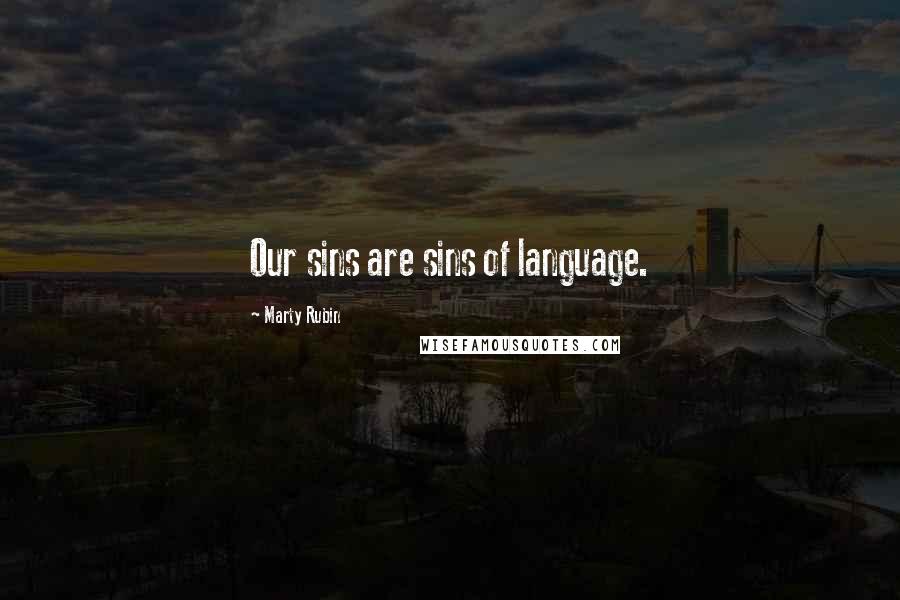 Marty Rubin quotes: Our sins are sins of language.
