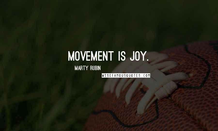 Marty Rubin quotes: Movement is joy.