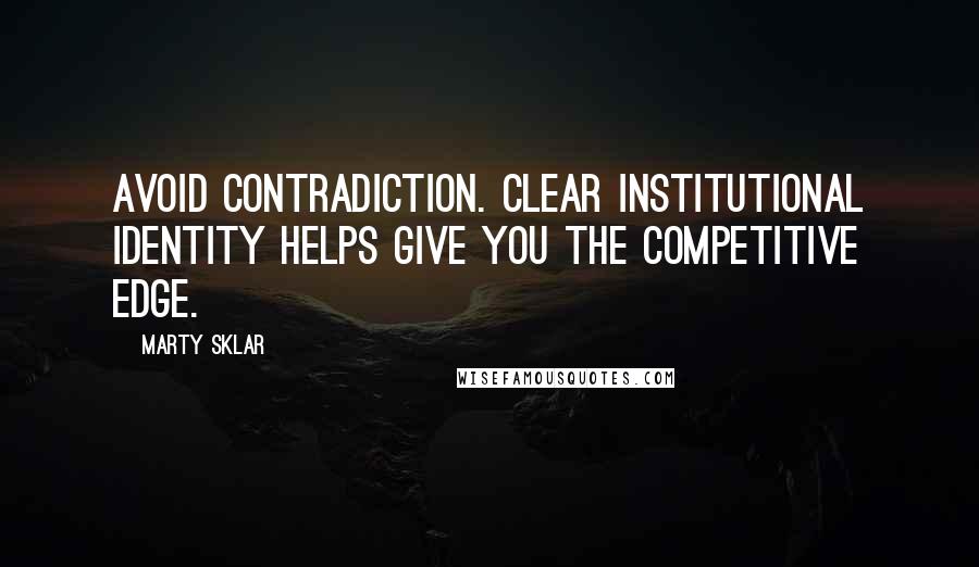 Marty Sklar quotes: Avoid contradiction. Clear institutional identity helps give you the competitive edge.