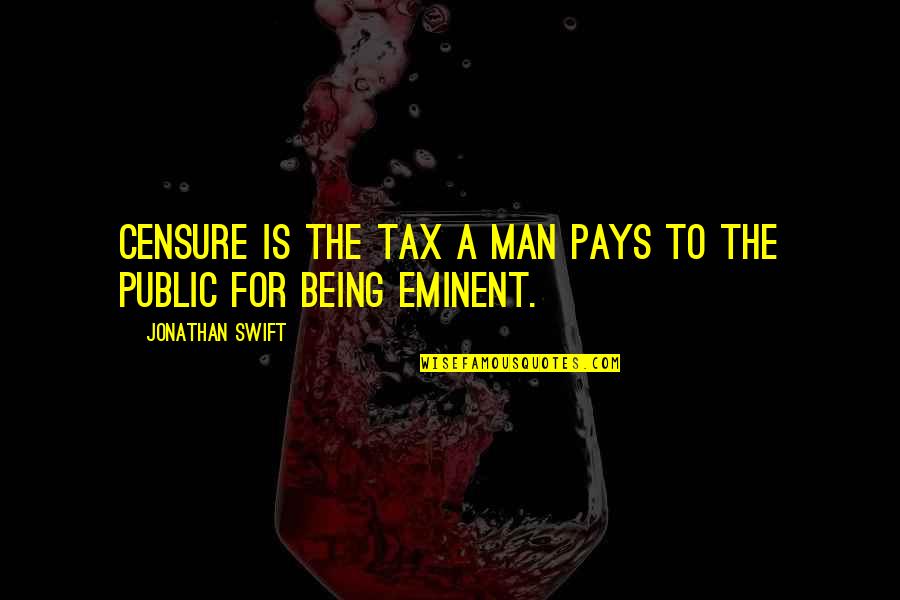 Marty Stouffer Quotes By Jonathan Swift: Censure is the tax a man pays to Marty Stouffer Quotes By Jonathan Swift: Censure is the tax a man pays to