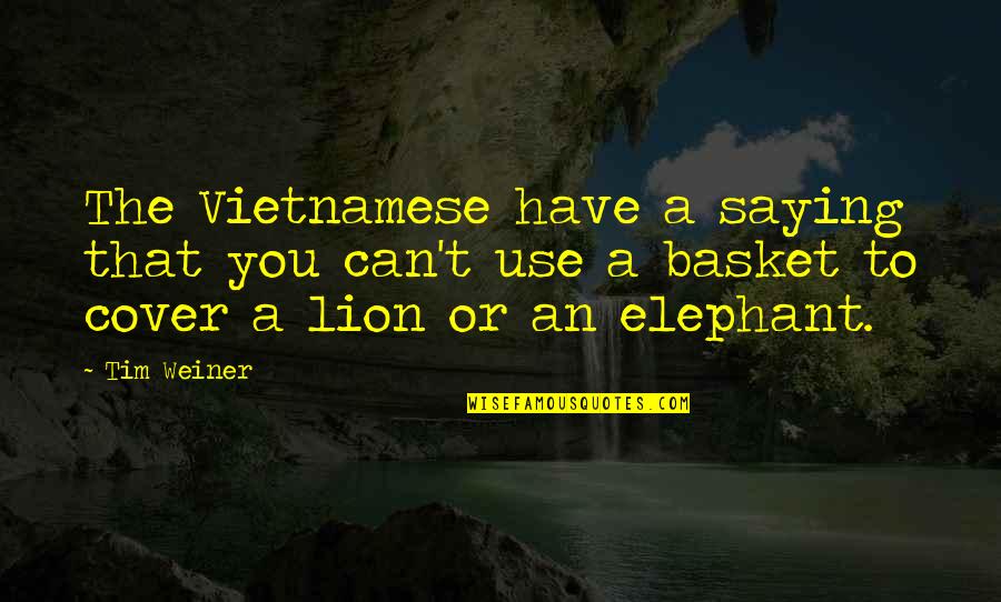 Marty We Have To Go Back Quotes By Tim Weiner: The Vietnamese have a saying that you can't