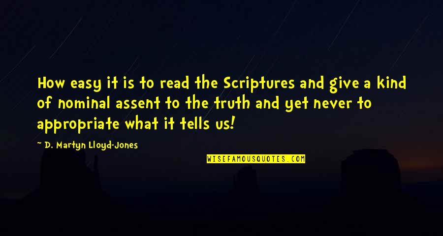 Martyn Lloyd Jones Quotes By D. Martyn Lloyd-Jones: How easy it is to read the Scriptures