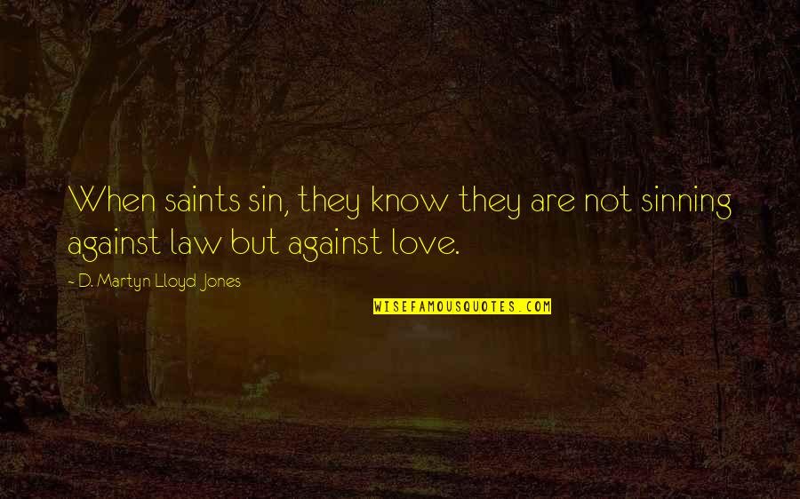 Martyn Lloyd Jones Quotes By D. Martyn Lloyd-Jones: When saints sin, they know they are not