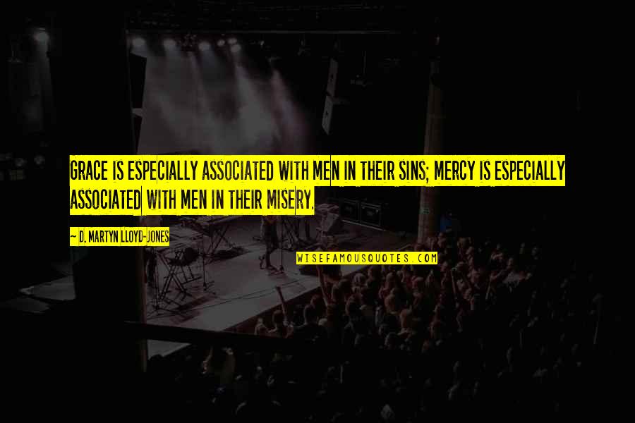 Martyn Lloyd Jones Quotes By D. Martyn Lloyd-Jones: Grace is especially associated with men in their Martyn Lloyd Jones Quotes By D. Martyn Lloyd-Jones: Grace is especially associated with men in their