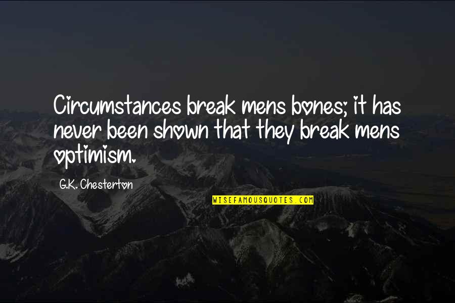 Martyn Pig Book Quotes By G.K. Chesterton: Circumstances break mens bones; it has never been Martyn Pig Book Quotes By G.K. Chesterton: Circumstances break mens bones; it has never been