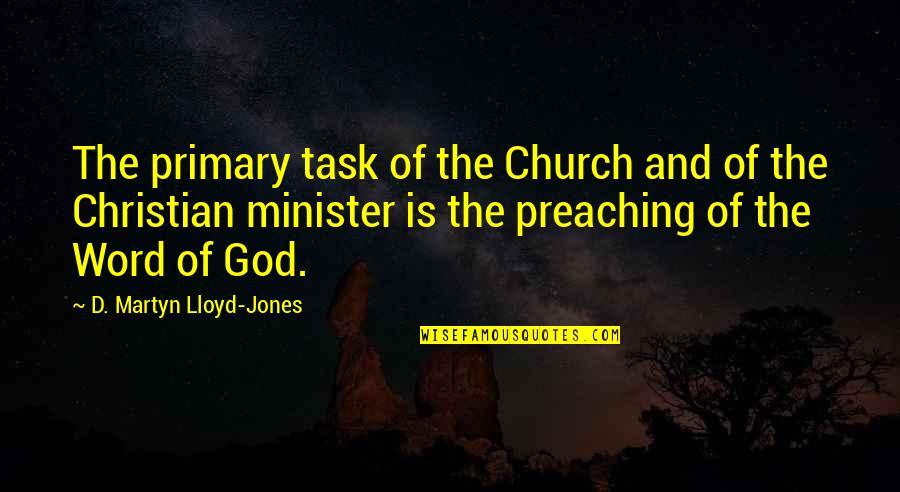 Martyn Quotes By D. Martyn Lloyd-Jones: The primary task of the Church and of