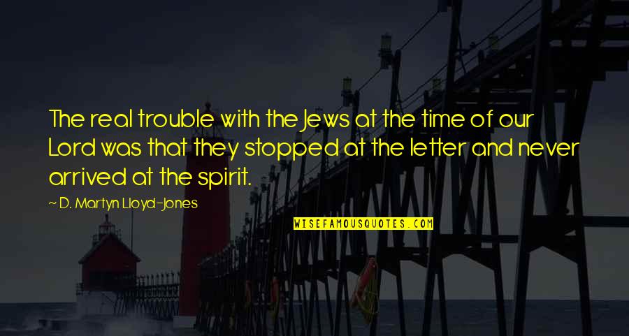 Martyn Quotes By D. Martyn Lloyd-Jones: The real trouble with the Jews at the