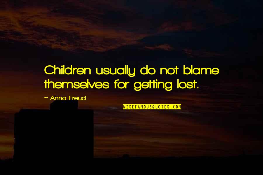 Martyna Rempala Quotes By Anna Freud: Children usually do not blame themselves for getting
