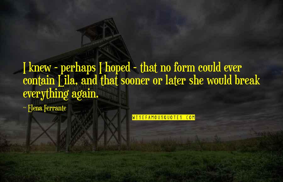 Martyna Wojciechowska Quotes By Elena Ferrante: I knew - perhaps I hoped - that Martyna Wojciechowska Quotes By Elena Ferrante: I knew - perhaps I hoped - that